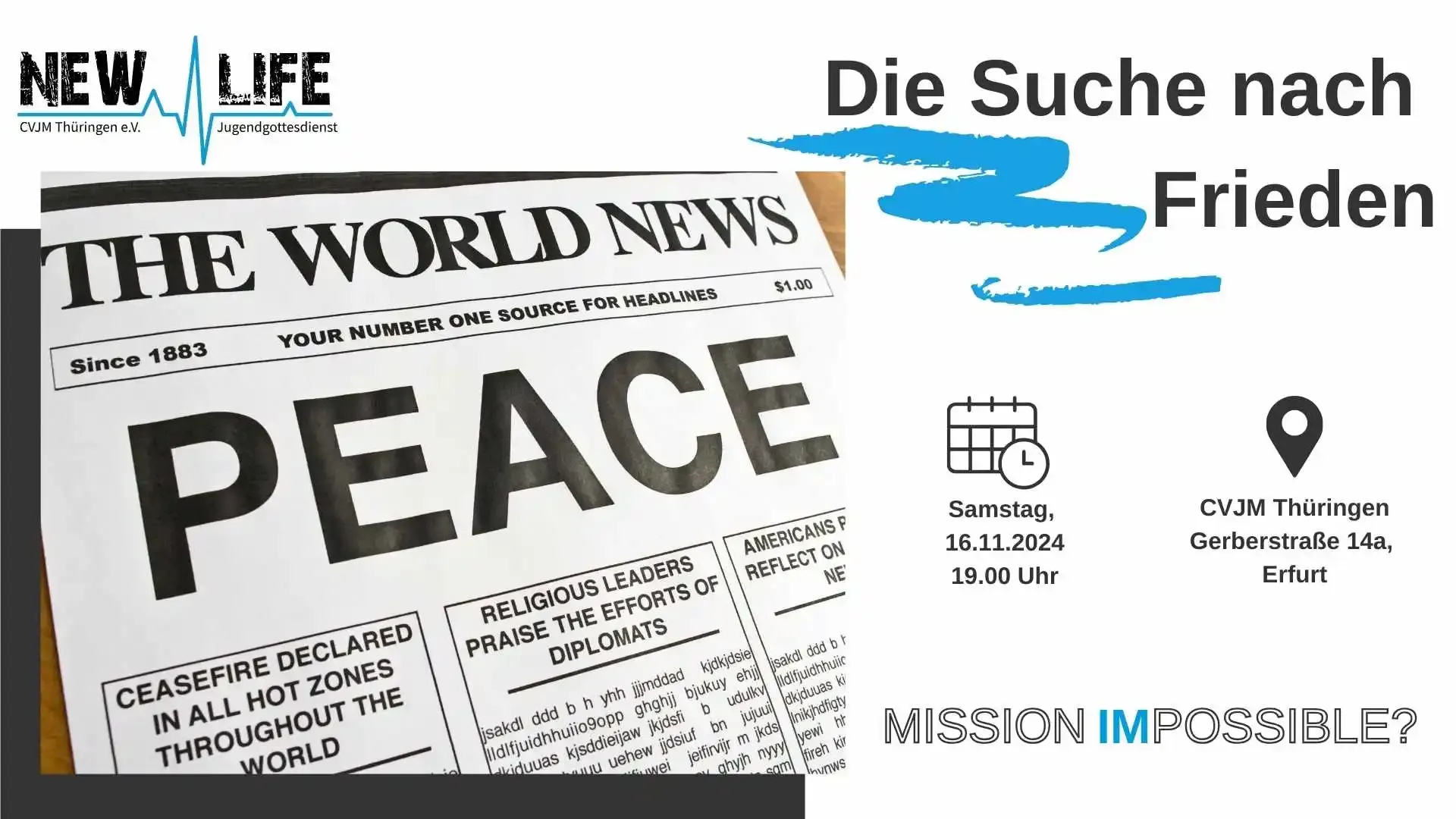 Werbeflyer mit Eckdaten zum Gottesdienst: In der linken oberen Ecke ist das NewLife-Logo. Darunter befindet sich ein Foto von einer Zeitung, die "Peace" auf ihrem Titelblatt stehen hat. Auf der rechten Seite steht das Thema des Gottesdienstes "Die Suche nach Frieden". Darunter befinden sich die Datums- und Ortsangaben.